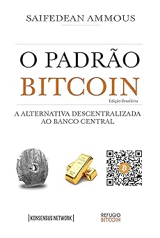 O Padrao Bitcoin (Edicao Brasileira) A Al Saifedean Ammous